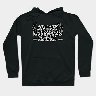 HIS LOVE TRANSFORMS HEARTS. Hoodie